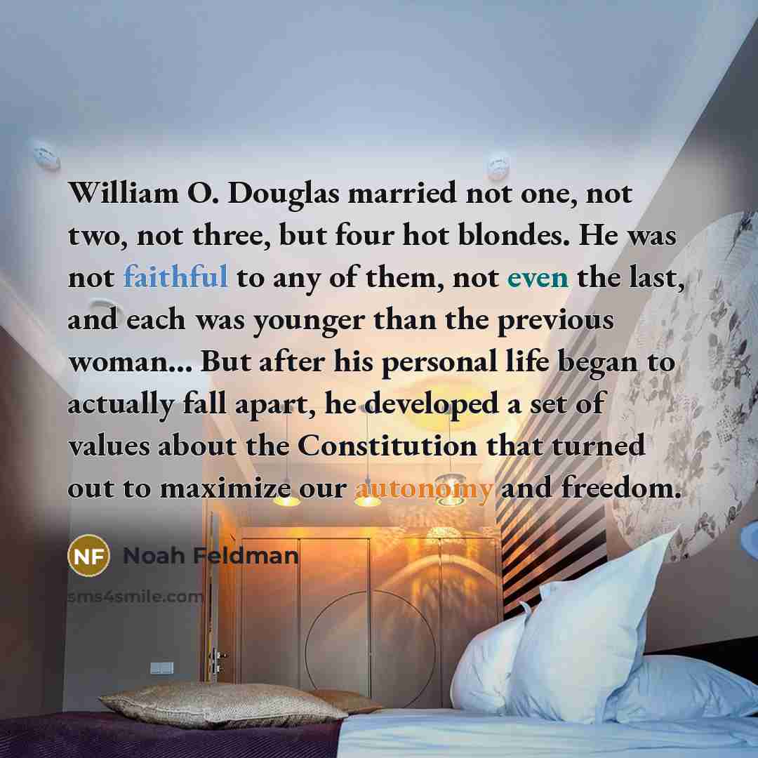“William O. Douglas married not one, not two, not three,…” quote by Noah Feldman
