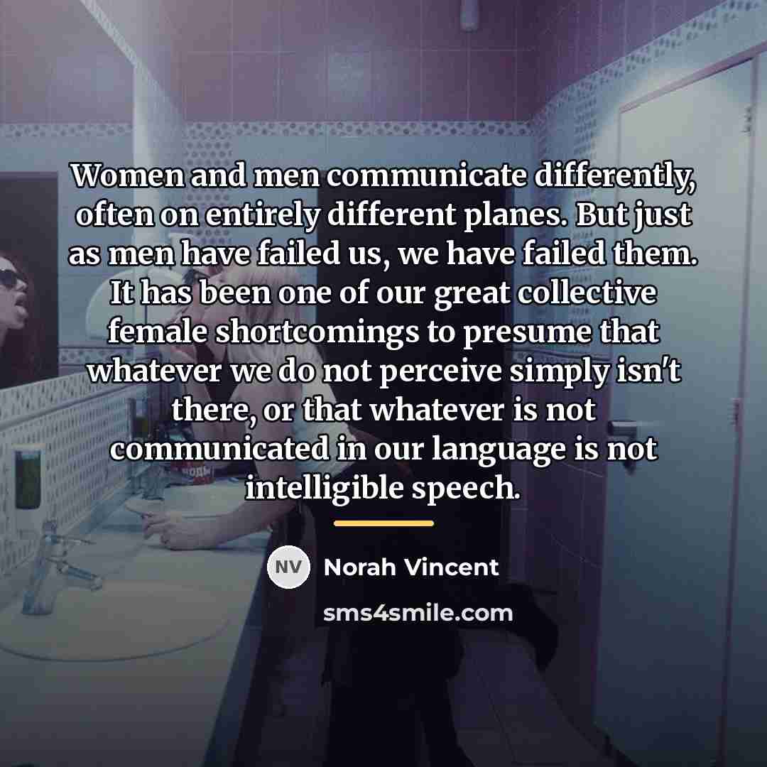 “Women and men communicate differently, often on entirely different planes.…” quote by Norah Vincent