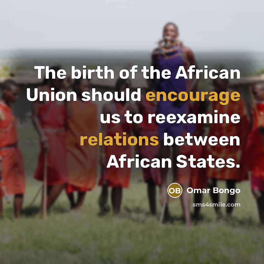 “The birth of the African Union should encourage us to reexamine relations between African States.” quote by Omar Bongo