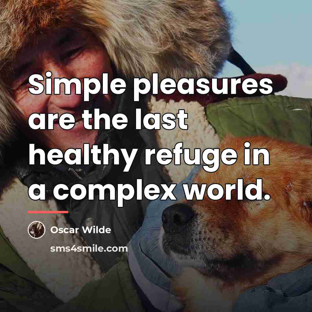 “Simple pleasures are the last healthy refuge in a complex…” quote by Oscar Wilde