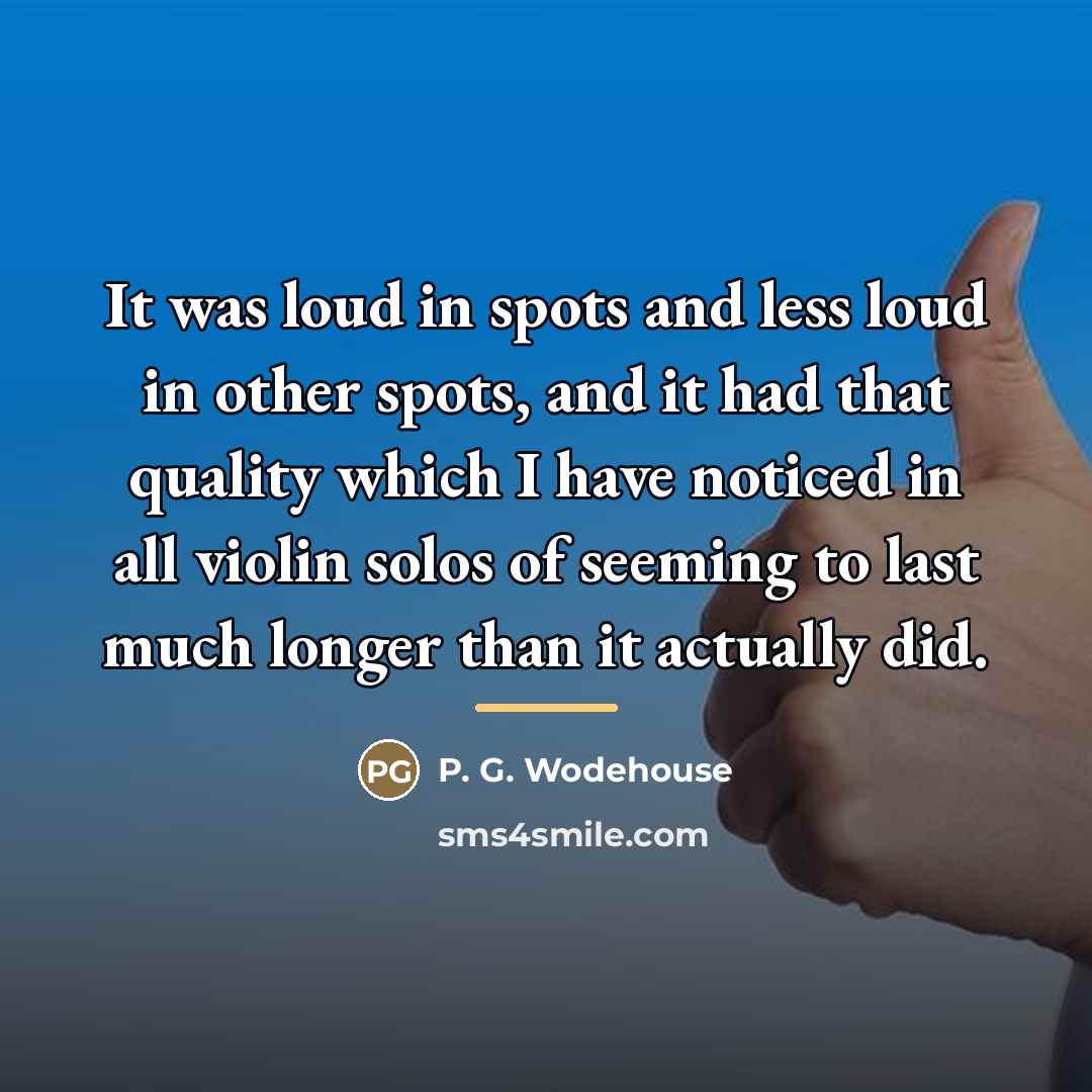 “It was loud in spots and less loud in other…” quote by P. G. Wodehouse
