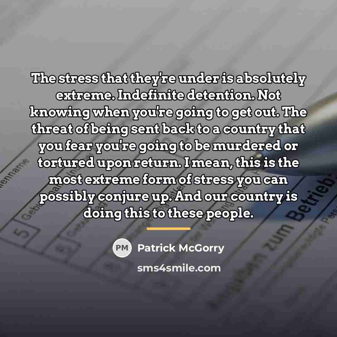 “The stress that they're under is absolutely extreme. Indefinite detention.…” quote by Patrick McGorry