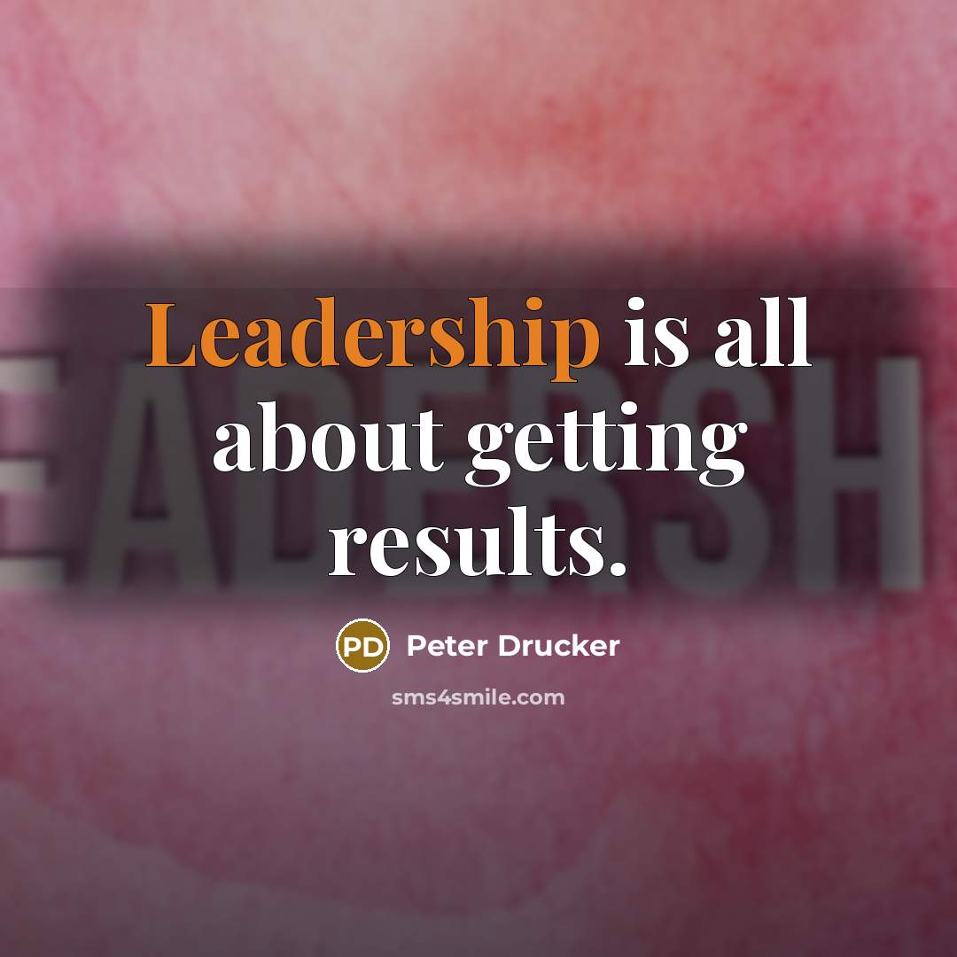 “Leadership is all about getting results.” quote by Peter Drucker