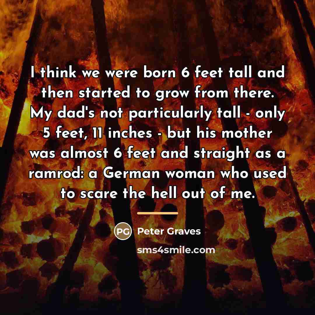 “I think we were born 6 feet tall and then…” quote by Peter Graves