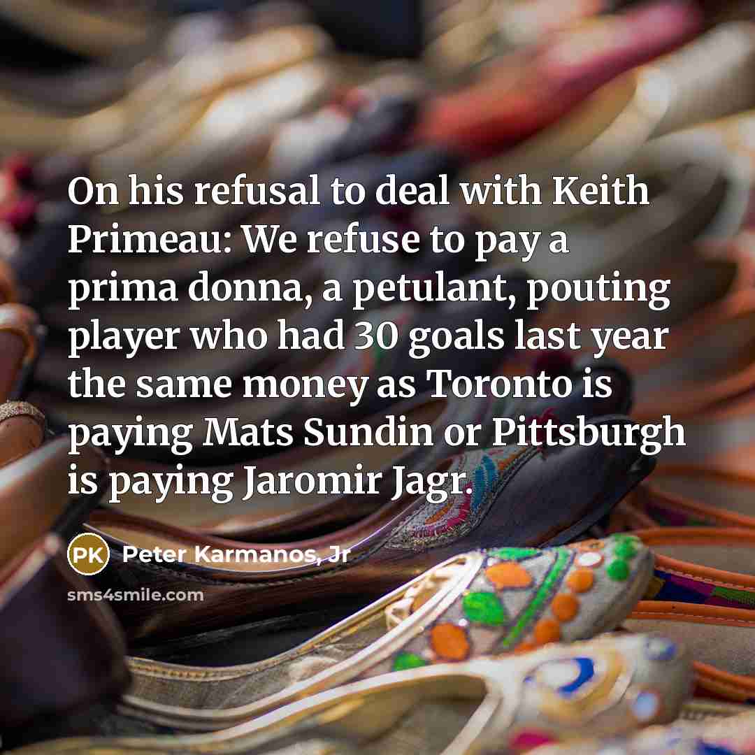 “On his refusal to deal with Keith Primeau: We refuse…” quote by Peter Karmanos, Jr