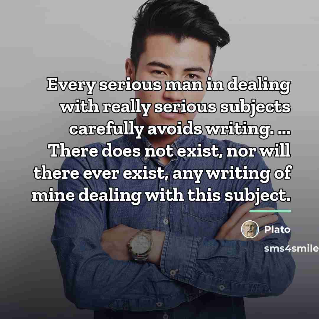 “Every serious man in dealing with really serious subjects carefully…” quote by Plato