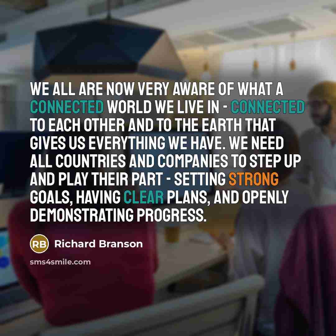 “We all are now very aware of what a connected…” quote by Richard Branson