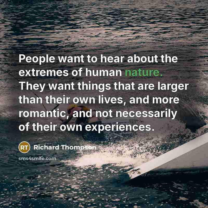 “People want to hear about the extremes of human nature.…” quote by Richard Thompson