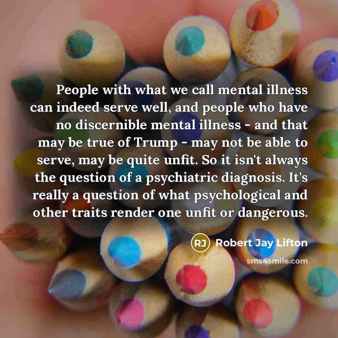 “People with what we call mental illness can indeed serve…” quote by Robert Jay Lifton