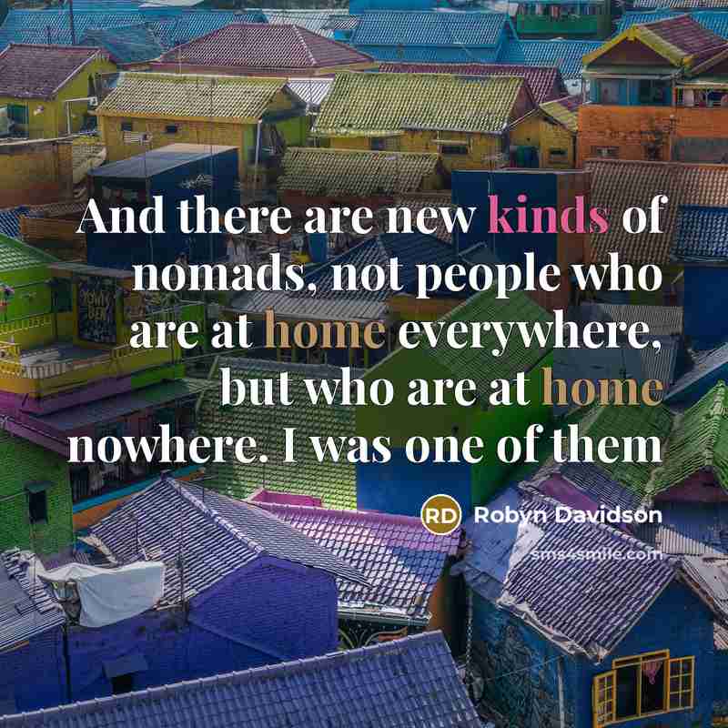 “And there are new kinds of nomads, not people who…” quote by Robyn Davidson