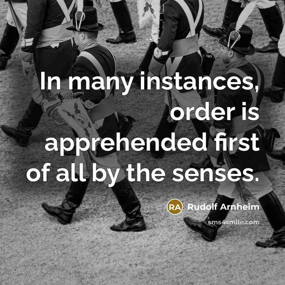 “In many instances, order is apprehended first of all by…” quote by Rudolf Arnheim