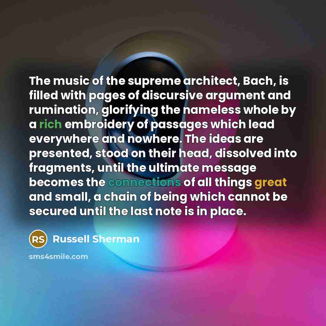 “The music of the supreme architect, Bach, is filled with…” quote by Russell Sherman