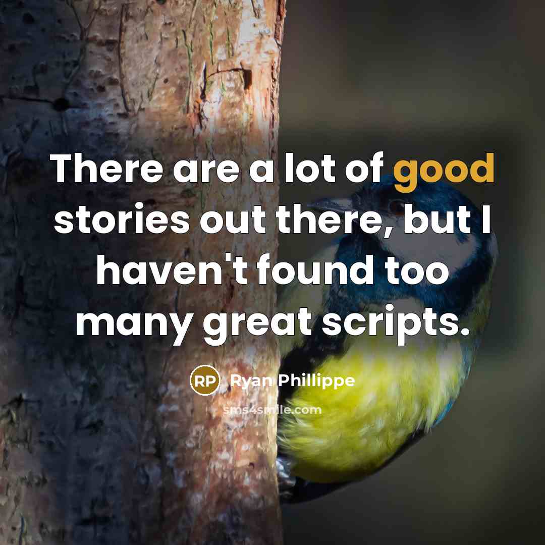 “There are a lot of good stories out there, but…” quote by Ryan Phillippe