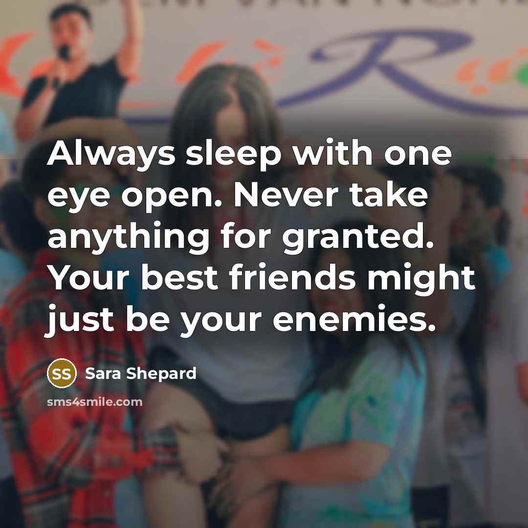 “Always sleep with one eye open. Never take anything for…” quote by Sara Shepard