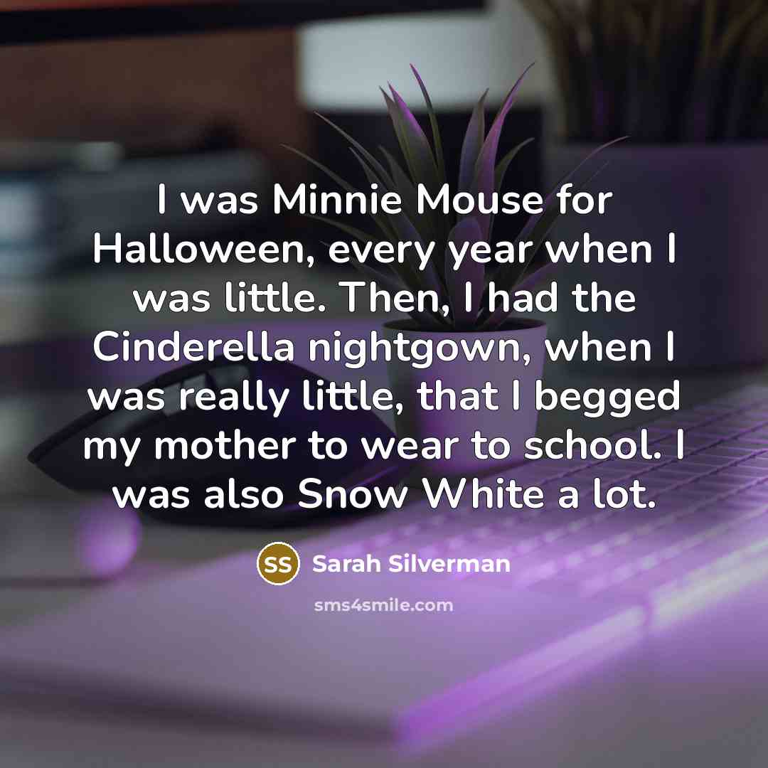 “I was Minnie Mouse for Halloween, every year when I…” quote by Sarah Silverman