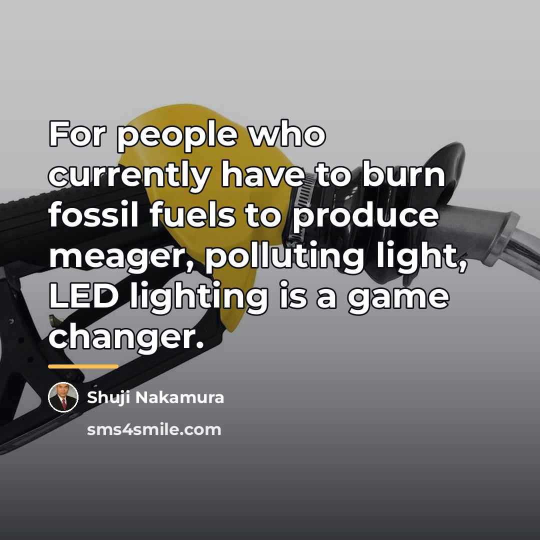 “For people who currently have to burn fossil fuels to…” quote by Shuji Nakamura