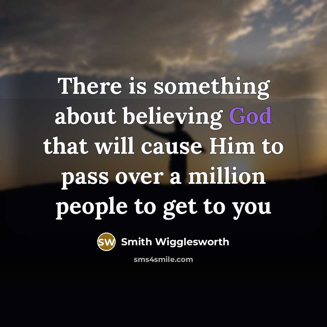 “There is something about believing God that will cause Him…” quote by Smith Wigglesworth