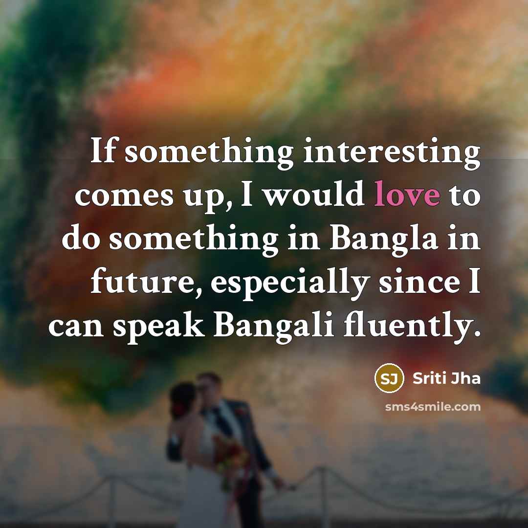 “If something interesting comes up, I would love to do…” quote by Sriti Jha