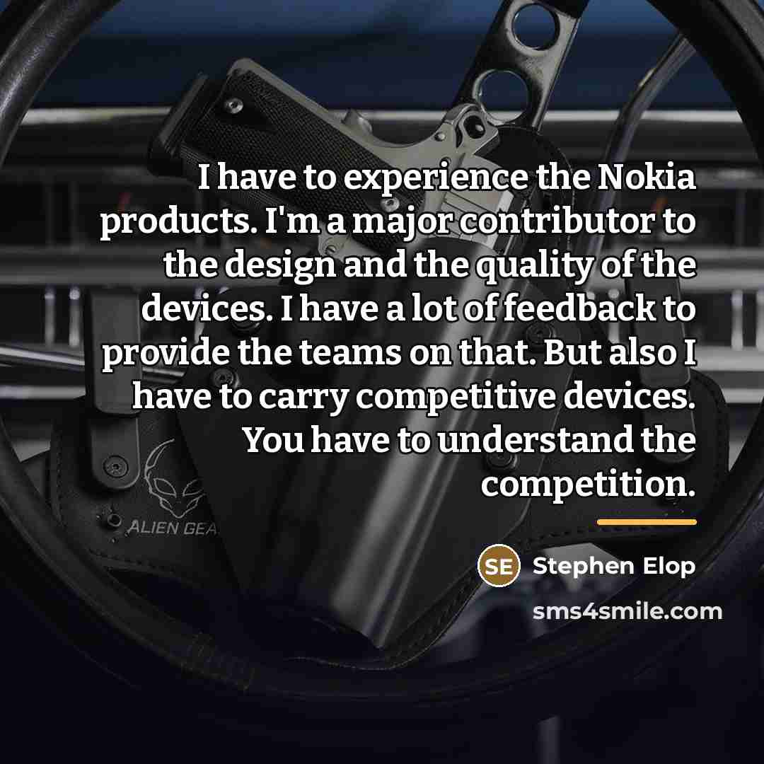 “I have to experience the Nokia products. I'm a major…” quote by Stephen Elop