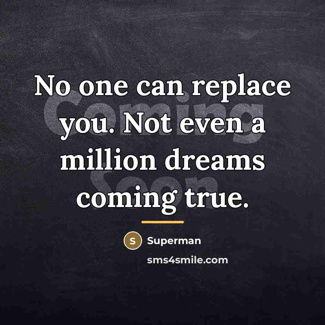 “No one can replace you. Not even a million dreams…” quote by Superman