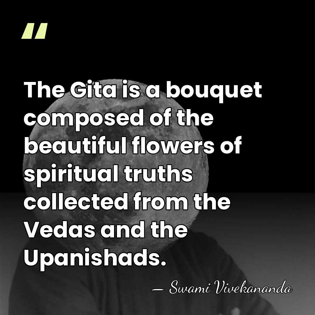 The Gita is a bouquet composed of the beautiful flowers of spiritual&hellip; - Swami Vivekananda