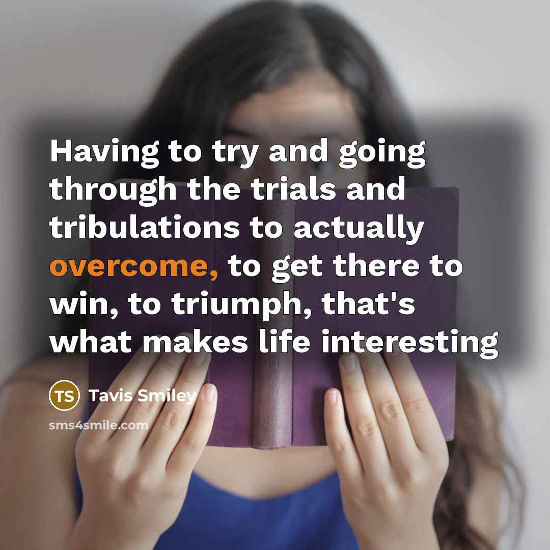 “Having to try and going through the trials and tribulations…” quote by Tavis Smiley