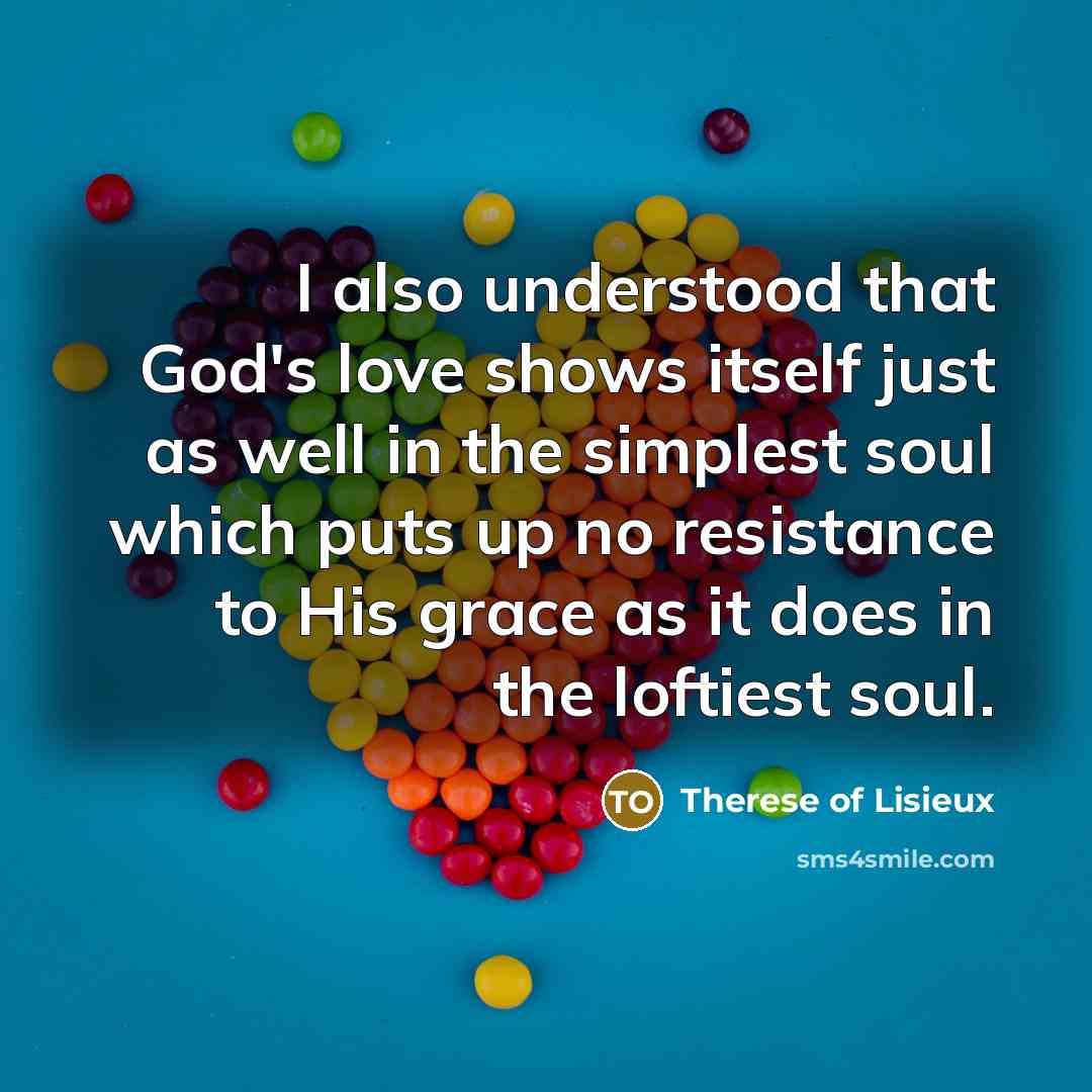 “I also understood that God's love shows itself just as…” quote by Therese of Lisieux