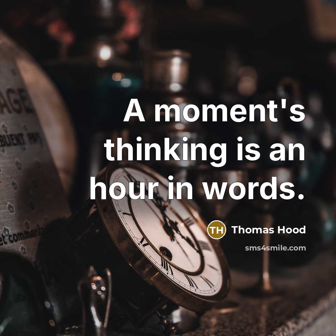 “A moment's thinking is an hour in words.…” quote by Thomas Hood