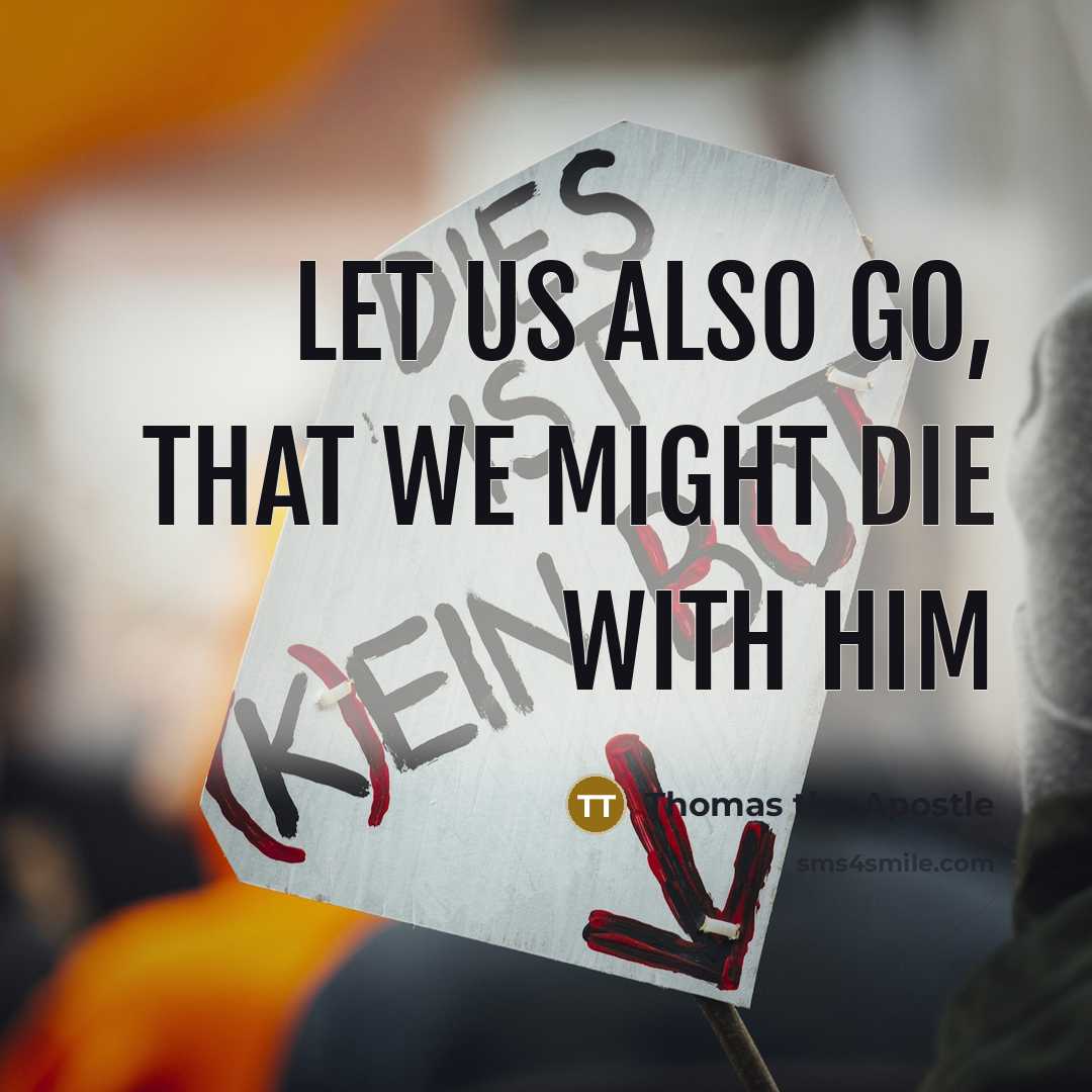 “Let us also go, that we might die with him…” quote by Thomas the Apostle