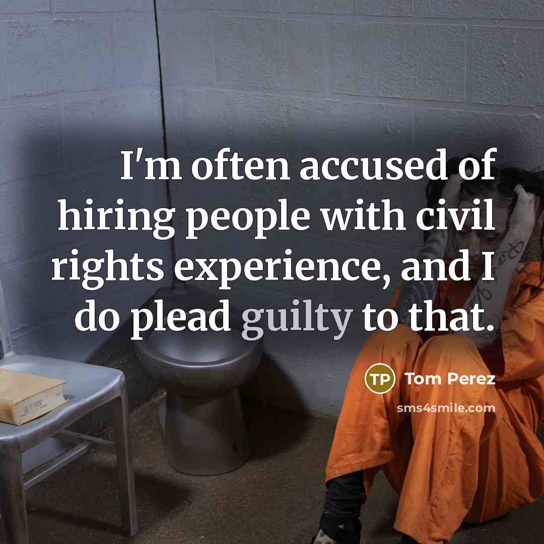 “I'm often accused of hiring people with civil rights experience,…” quote by Tom Perez