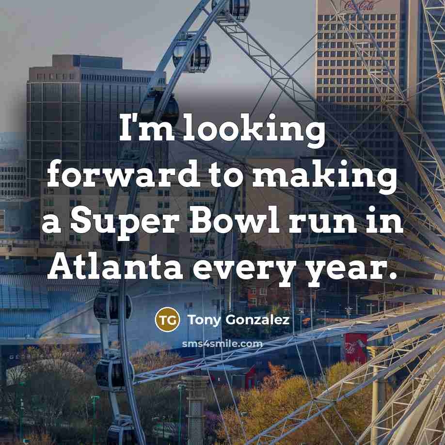 “I'm looking forward to making a Super Bowl run in…” quote by Tony Gonzalez