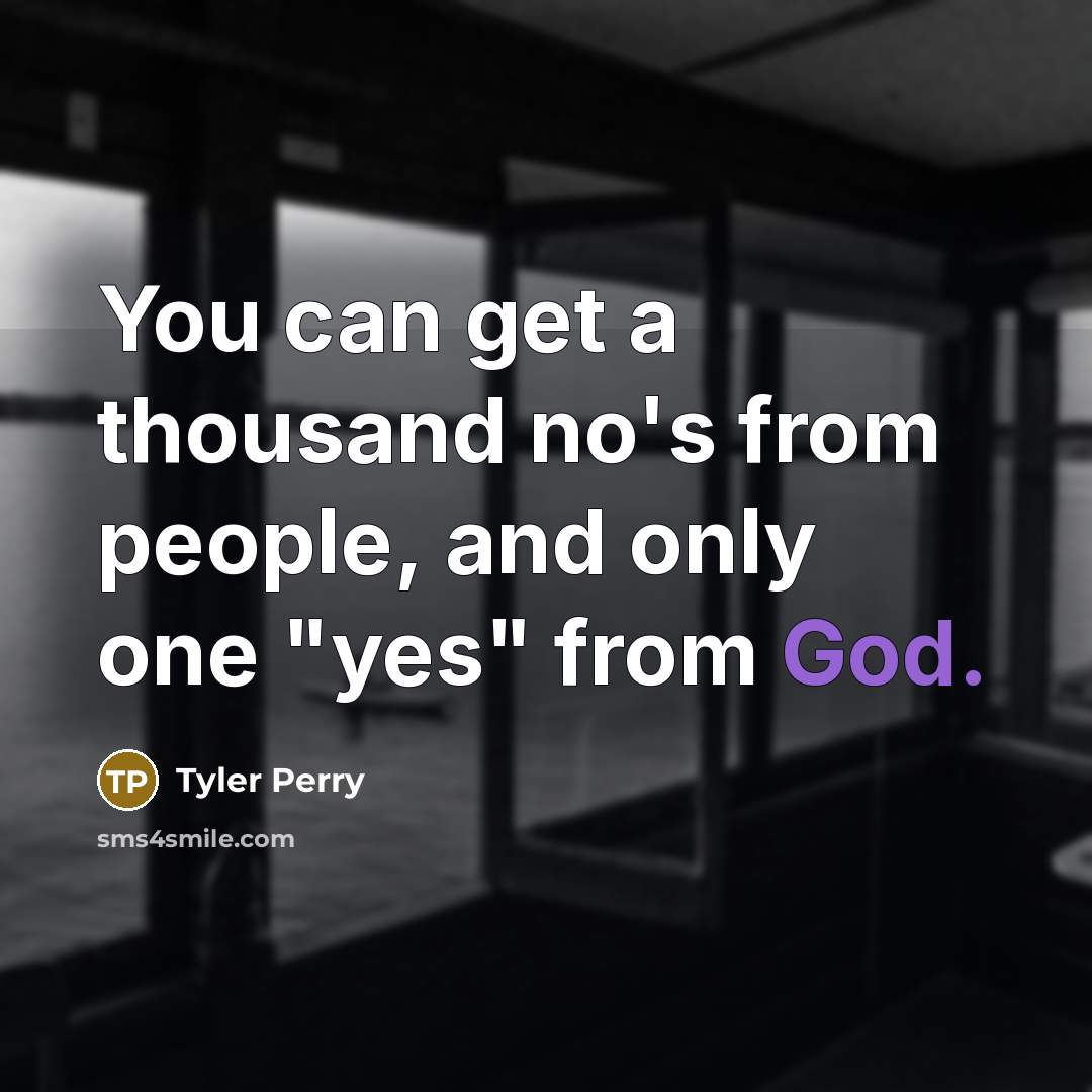 “You can get a thousand no's from people, and only…” quote by Tyler Perry