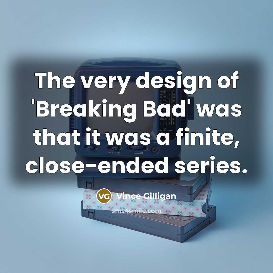 “The very design of 'Breaking Bad' was that it was…” quote by Vince Gilligan