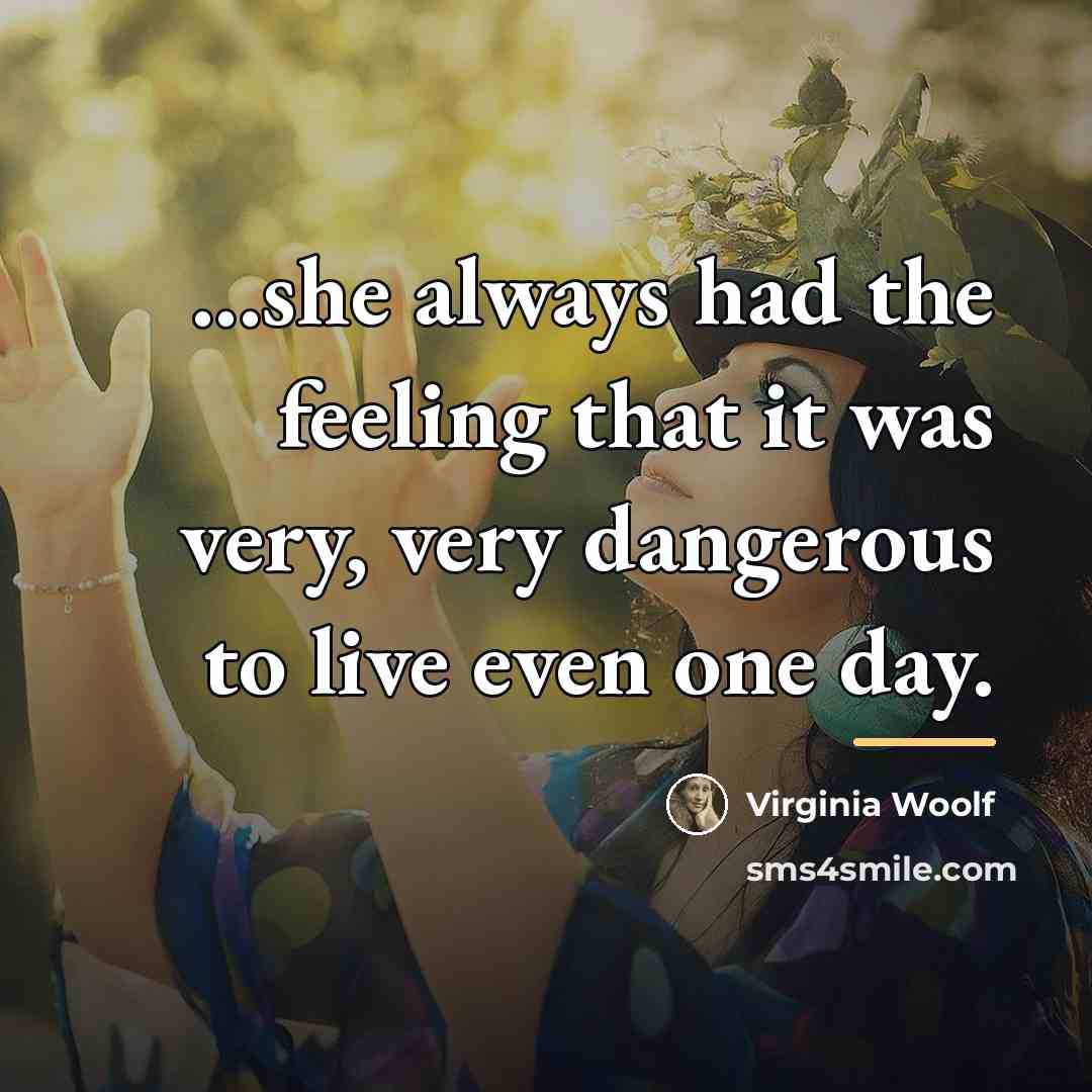 “...she always had the feeling that it was very, very…” quote by Virginia Woolf