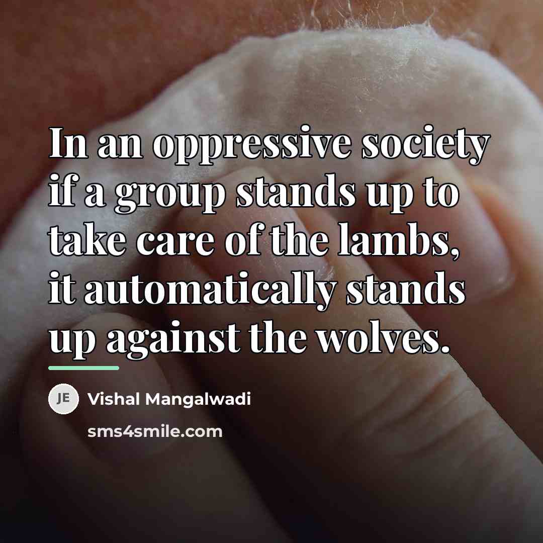 “In an oppressive society if a group stands up to…” quote by Vishal Mangalwadi