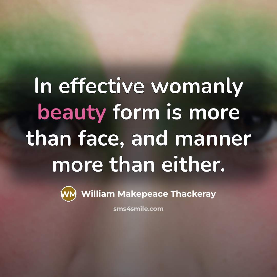 “In effective womanly beauty form is more than face, and…” quote by William Makepeace Thackeray