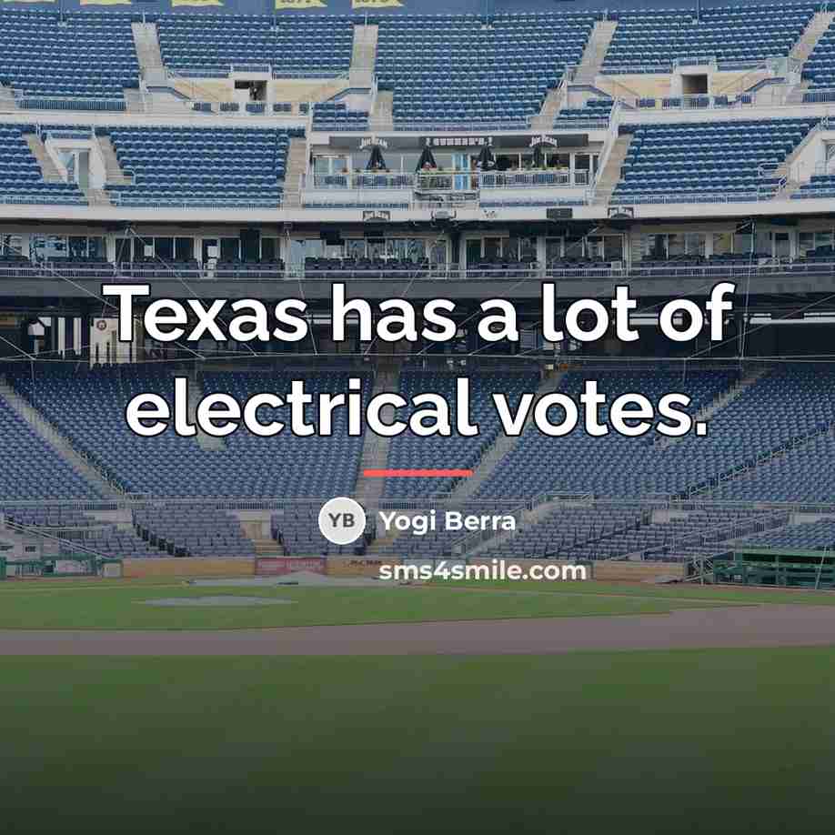 “Texas has a lot of electrical votes.…” quote by Yogi Berra