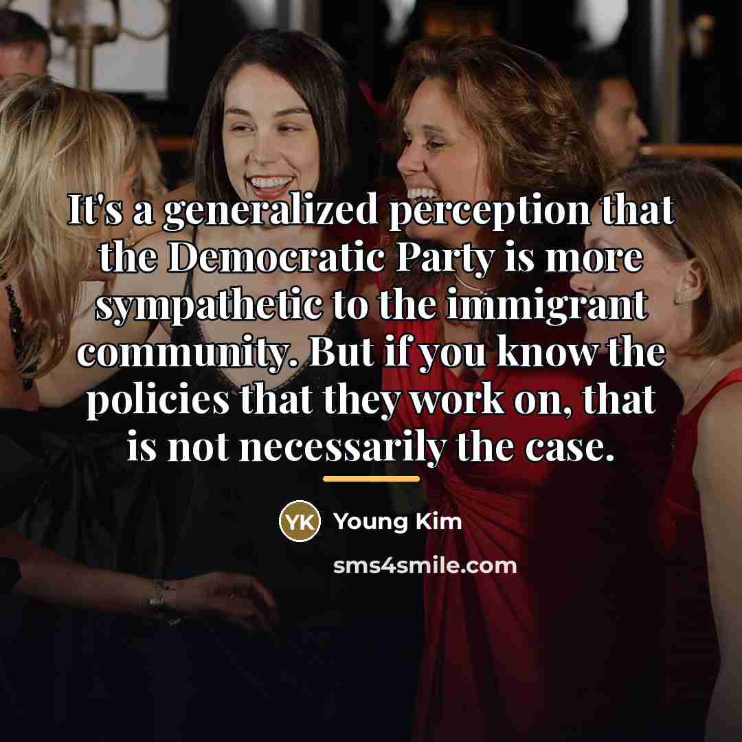 “It's a generalized perception that the Democratic Party is more…” quote by Young Kim