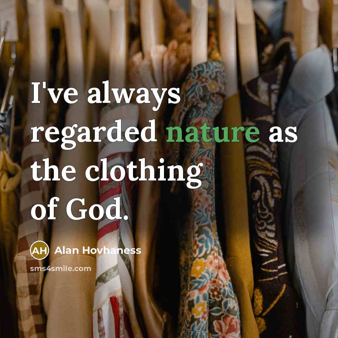 “I've always regarded nature as the clothing of God.…” quote by Alan Hovhaness