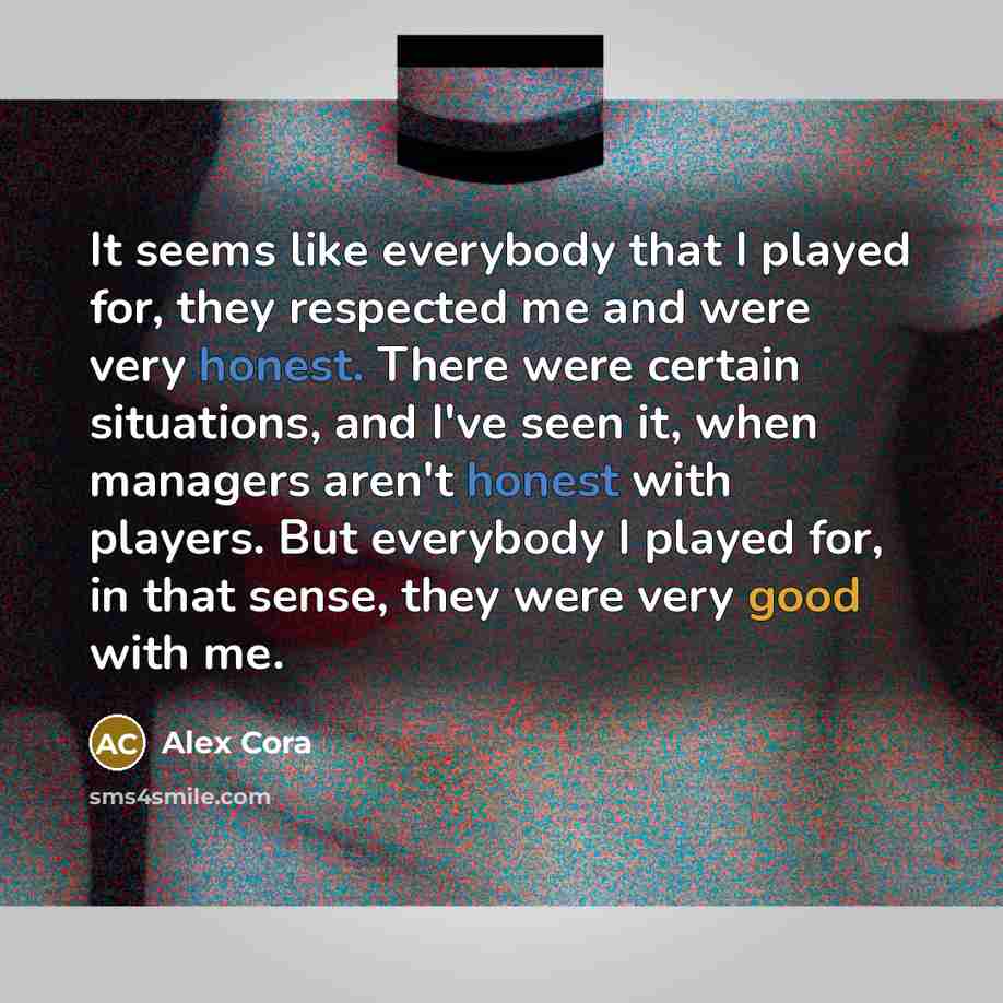 “It seems like everybody that I played for, they respected…” quote by Alex Cora