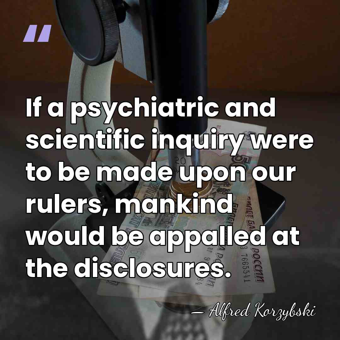 If a psychiatric and scientific inquiry were to be made upon our&hellip; - Alfred Korzybski