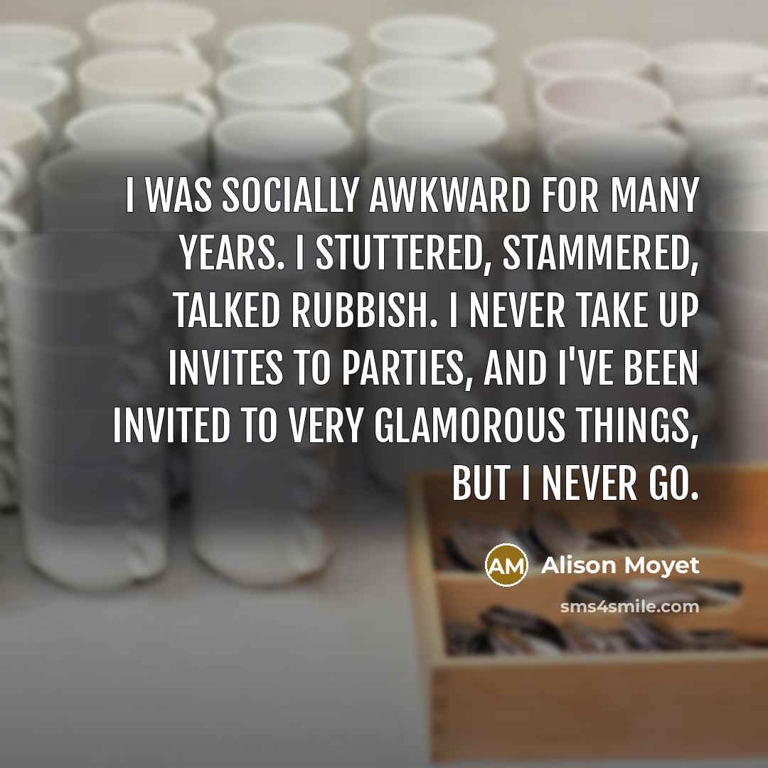 “I was socially awkward for many years. I stuttered, stammered,…” quote by Alison Moyet