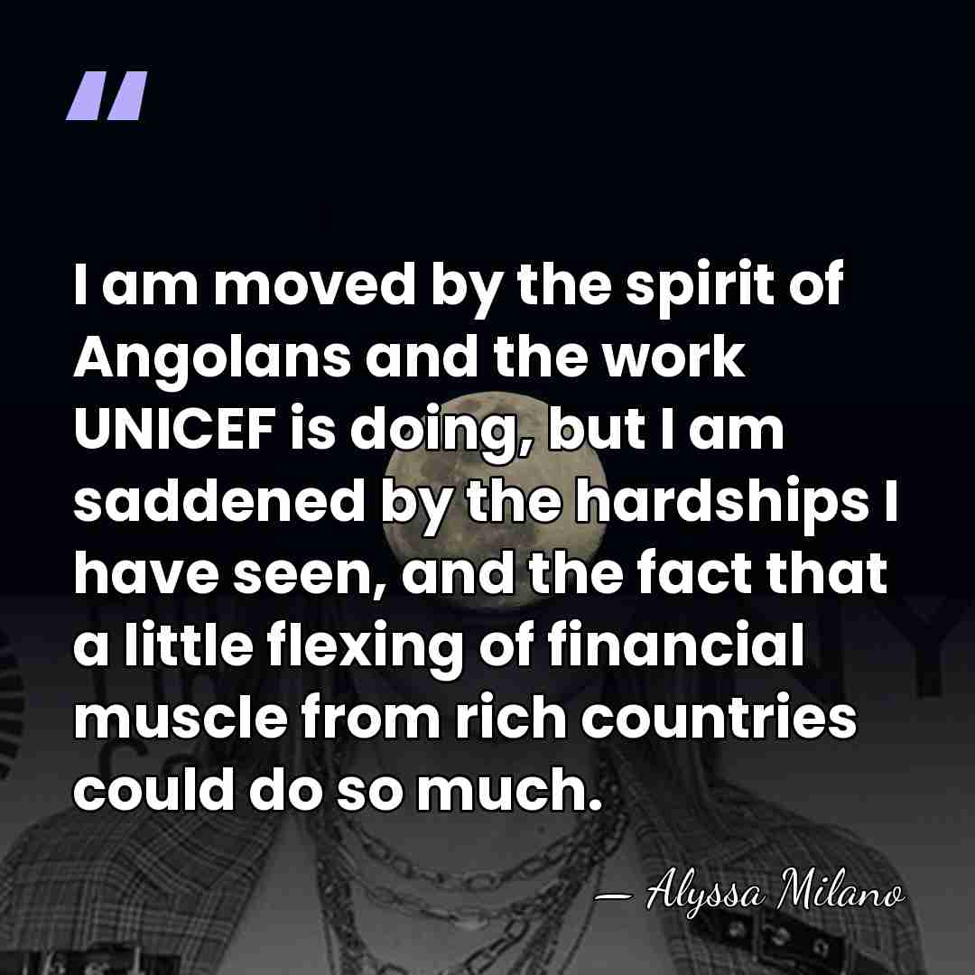 I am moved by the spirit of Angolans and the work UNICEF&hellip; - Alyssa Milano