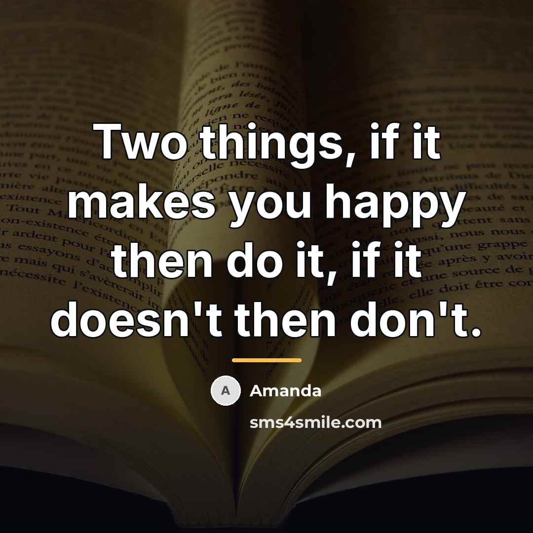 “Two things, if it makes you happy then do it,…” quote by Amanda