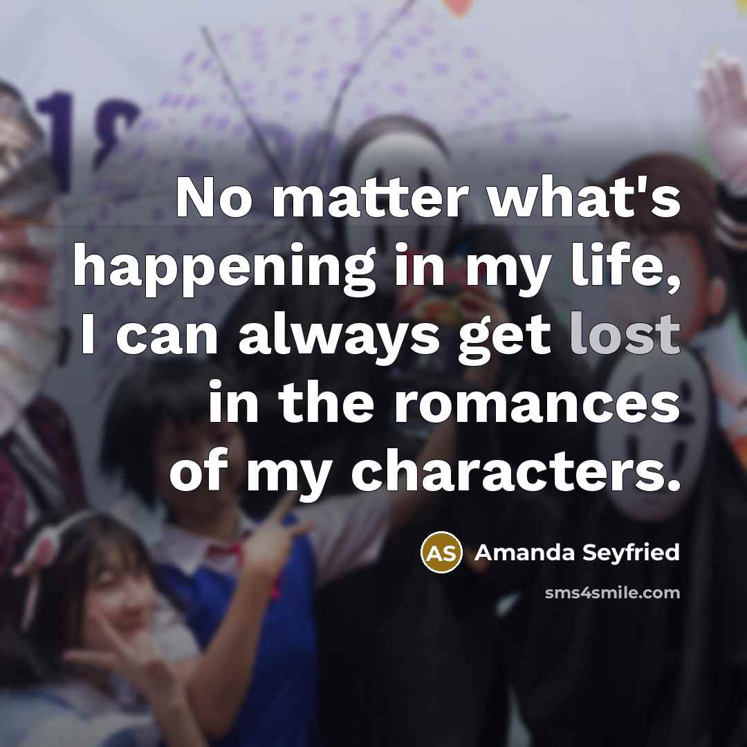 “No matter what's happening in my life, I can always…” quote by Amanda Seyfried