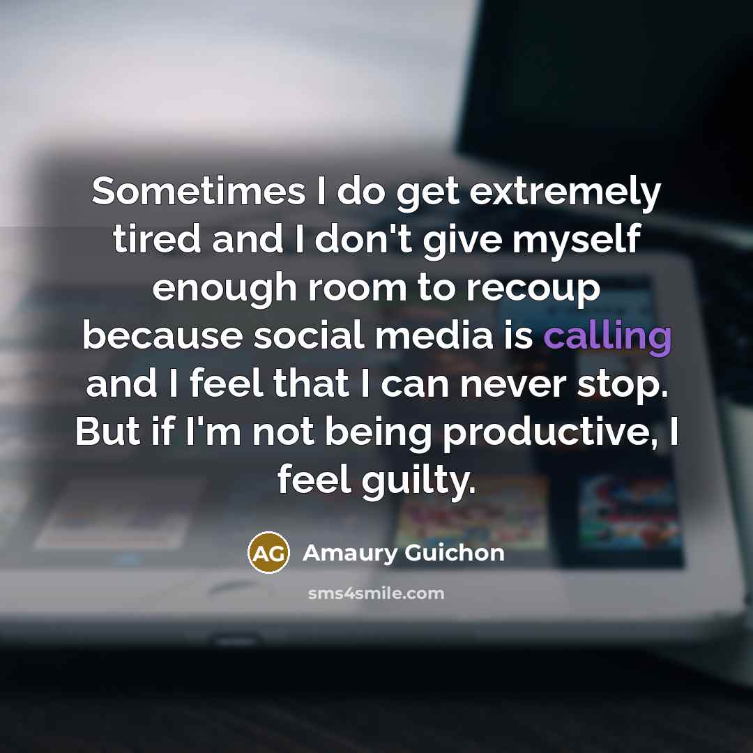 “Sometimes I do get extremely tired and I don't give…” quote by Amaury Guichon
