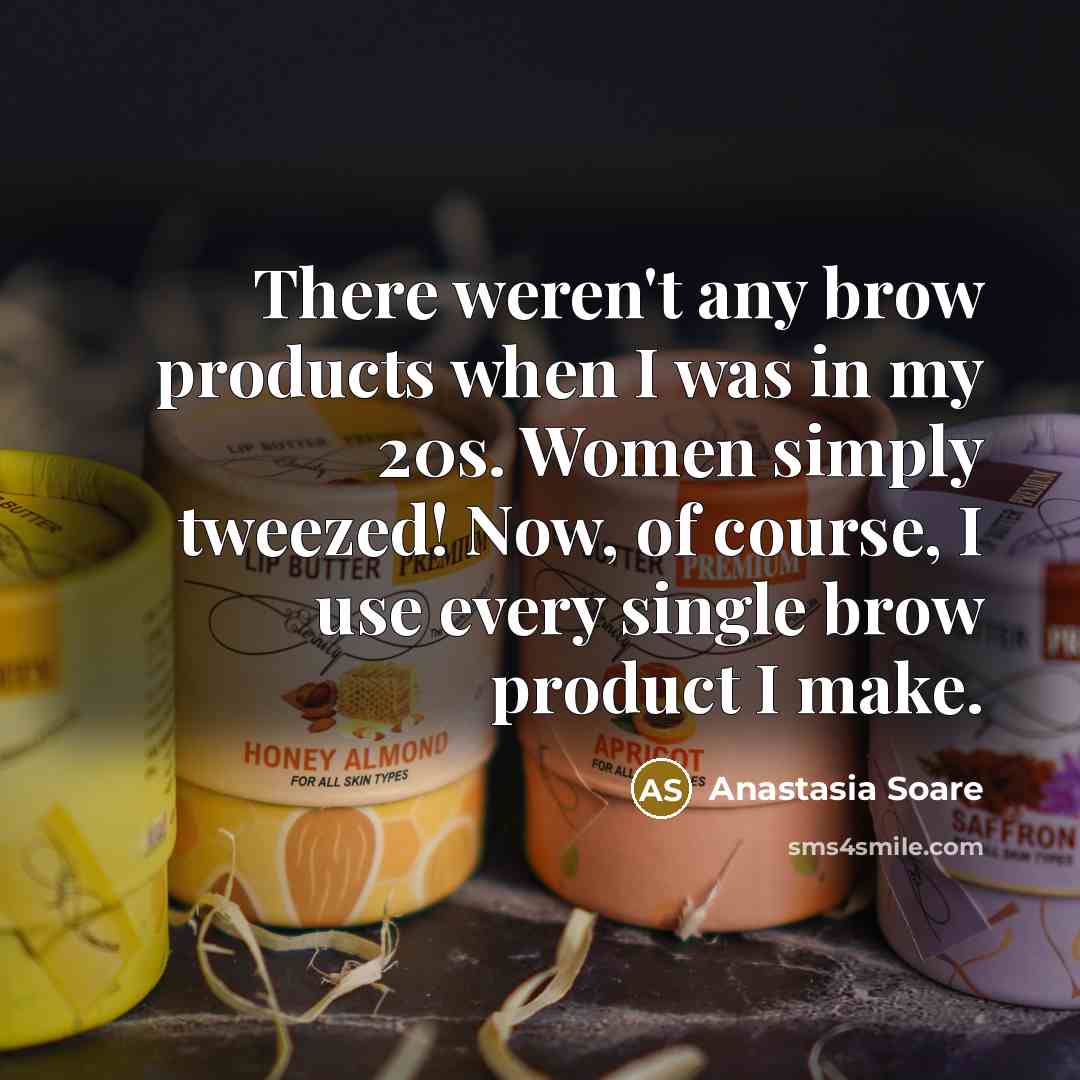 “There weren't any brow products when I was in my…” quote by Anastasia Soare