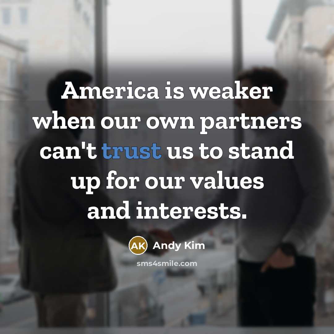 “America is weaker when our own partners can't trust us…” quote by Andy Kim