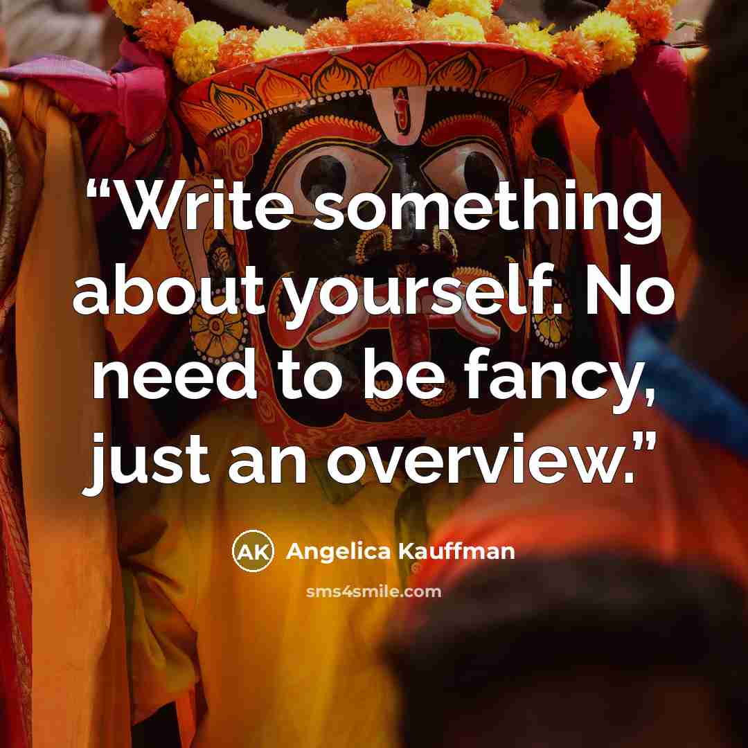“Write something about yourself. No need to be fancy, just an overview.” quote by Angelica Kauffman