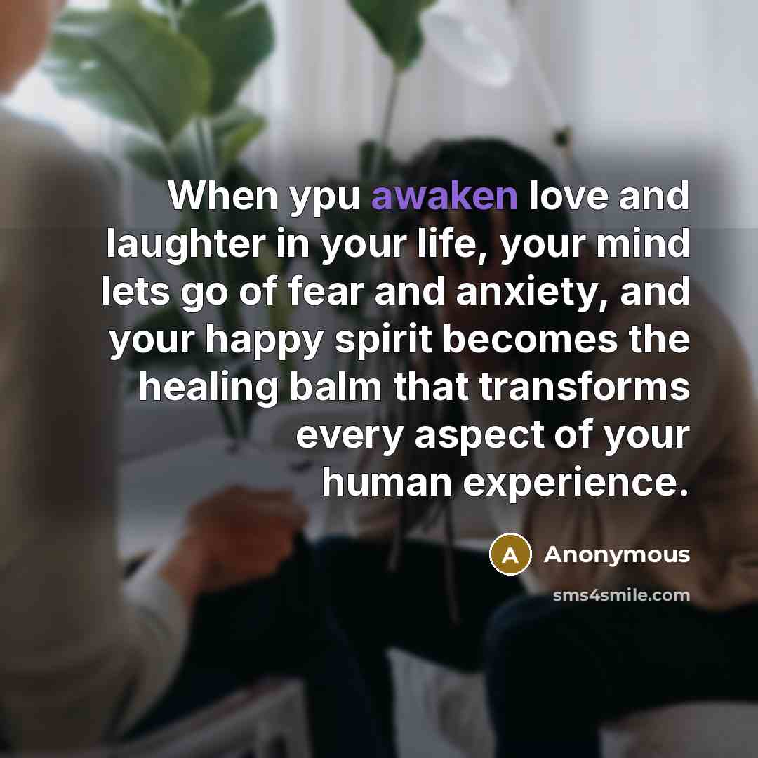 “When ypu awaken love and laughter in your life, your…” quote by Anonymous